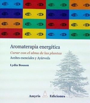 AROMATERAPIA ENERGÉTICA. CURAR CON EL ALMA DE LAS PLANTAS | 9782875520623 | LYDIA, BOSSON