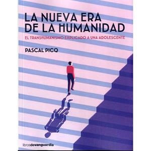 LA NUEVA ERA DE LA HUMANIDAD. EL TRANSHUMANISMO EXPLICADO A UNA ADOLESCENTE | 9788416372621 | PICQ, PASCAL