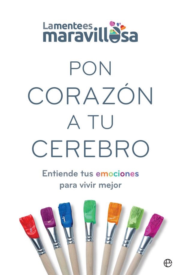 PON CORAZÓN A TU CEREBRO. ENTIENDE TUS EMOCIONES PARA VIVIR MEJOR | 9788491647362 | LA MENTE ES MARAVILLOSA