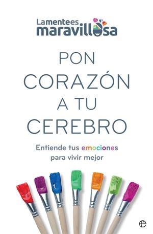PON CORAZÓN A TU CEREBRO. ENTIENDE TUS EMOCIONES PARA VIVIR MEJOR | 9788491647362 | LA MENTE ES MARAVILLOSA