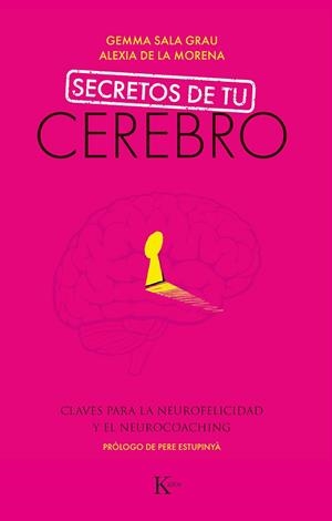 SECRETOS DE TU CEREBRO. CLAVES PARA LA NEUROFELICIDAD Y EL NEUROCOACHING | 9788499887494 | SALA GRAU, GEMMA/DE LA MORENA GÓMEZ, ALEXIA