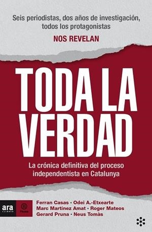 TODA LA VERDAD. LA CRONICA DEFINITIVA DEL PROCESO INDEPENDENTISTA EN CATALUNYA | 9788417804411 | ANTXUSTEGUI ETXEARTE, ODEI/TOMÀS I GIRONI, NEUS/CASAS I MANRESA, FERRAN/MATEOS I MIRET, ROGER/MARTÍN