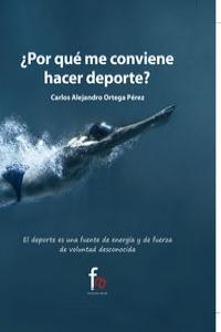 POR QUE ME CONVIENE HACER DEPORTE? | 9788490512951 | ORTEGA PÉREZ CARLOS ALEJANDRO