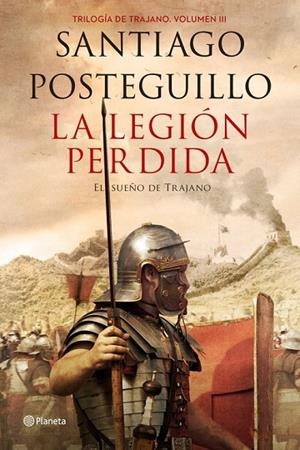 LA LEGIÓN PERDIDA. EL SUEÑO DE TRAJANO. TRILOGÍA DE TRAJANO 3 | 9788408151081 | POSTEGUILLO, SANTIAGO