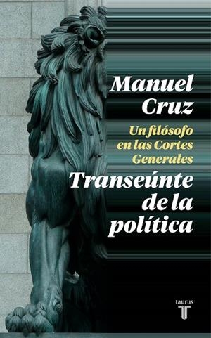 TRANSEÚNTE DE LA POLÍTICA. UN FILÓSOFO EN LAS CORTES GENERALES | 9788430622993 | CRUZ, MANUEL