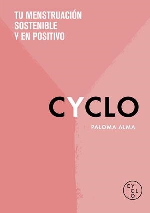 CYCLO. TU MENSTRUACIÓN SOSTENIBLE Y EN POSITIVO | 9788418038617 | ALMA,PALOMA