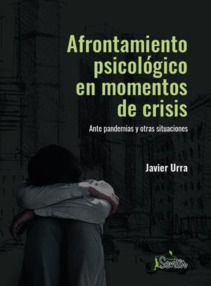 AFRONTAMIENTO PSICOLÓGICO EN MOMENTOS DE CRISIS. ANTE PANDEMIAS Y OTRAS SITUACIONES | 9788426729422 | URRA, JAVIER