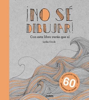 ¡NO SÉ DIBUJAR! CON ESTE LIBRO VERÁS QUE SÍ. 60  ACTIVIDADES CREATIVAS | 9788417165437 | CROOK, LYDIA