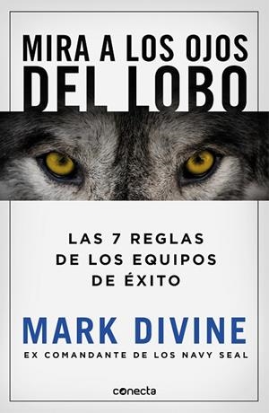 MIRA A LOS OJOS DEL LOBO. LOS 7 PRINCIPIOS DE LOS EQUIPOS DE ÉXITO | 9788417992187 | DIVINE, MARK