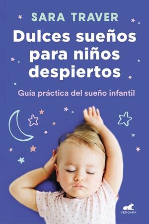 DULCES SUEÑOS PARA NIÑOS DESPIERTOS. GUIA PRACTICA DEL SUEÑO INFANTIL | 9788418045318 | TRAVER, SARA