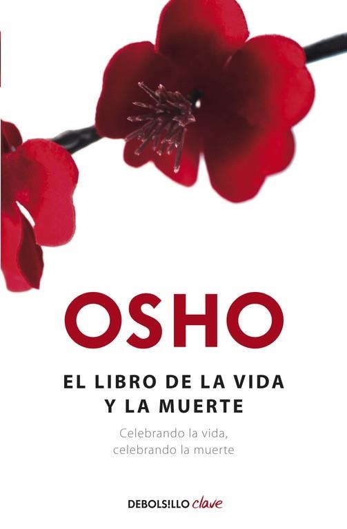 EL LIBRO DE LA VIDA Y LA MUERTE. CELEBRANDO LA VIDA, CELEBRANDO LA MUERTE | 9788490323472 | OSHO