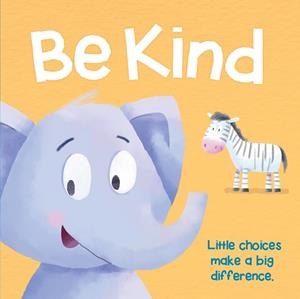 BE KIND. LITTLE CHOICES MAKE A BIG DIFFERENCE | 9781789050950