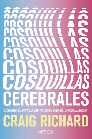 COSQUILLAS CEREBRALES. EL SECRETO PARA PROVOCAR ASMR (RESPUESTA SENSORIAL MERIDIANA AUTONOMA) | 9788441542778 | RICHARD, CRAIG