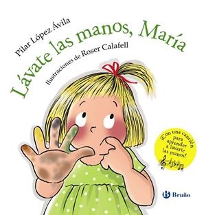 LÁVATE LAS MANOS, MARÍA (CON UNA CANCION PARA APRENDER A LAVARTE LAS MANOS) | 9788469629796 | LÓPEZ ÁVILA, PILAR /CALAFELL,ROSER