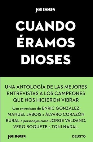 CUANDO ÉRAMOS DIOSES. UNA ANTOLOGIA DE LAS MEJORES ENTREVISTAS A LOS CAMPEONES | 9788423431687 | JOT DOWN