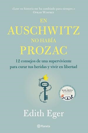 EN AUSCHWITZ NO HABÍA PROZAC. 12 CONSEJOS DE UNA SUPERVIVIENTE PARA CURAR TUS HERIDAS Y VIVIR EN LIBERTAD | 9788408233220 | EGER, EDITH