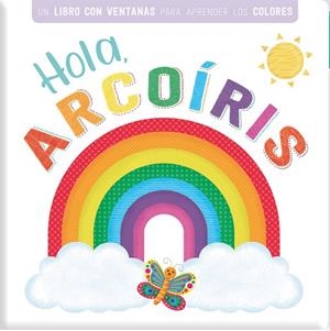 HOLA ARCOIRIS. UN LIBRO CON VENTANAS PARA APRENDER LOS COLORES | 9788413342900