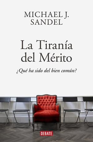 LA TIRANÍA DEL MÉRITO  ¿QUÉ HA SIDO DEL BIEN COMÚN? | 9788418006340 | SANDEL, MICHAEL J.