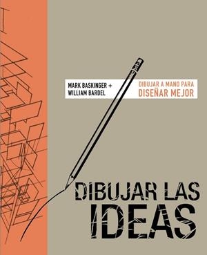 DIBUJAR LAS IDEAS. DIBUJAR A MANO PARA DISEÑAR MEJOR | 9788441542785 | BASKINGER, MARK/BARDEL, WILLIAN