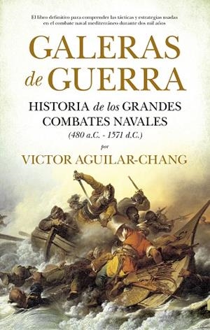 GALERAS DE GUERRA. HISTORIA DE LOS GRANDES COMBATES NAVALES (480 A.C.-1571 D.C.) | 9788418346392 | VICTOR MANFREDO AGUILAR CHANG