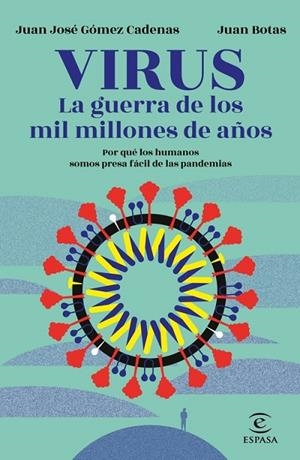 VIRUS. LA GUERRA DE LOS MIL MILLONES DE AÑOS. POR QUE LOS HUMANOS SOMOS PRESA FACIL DE LAS PANDEMIAS | 9788467060249 | BOTAS, JUAN/GÓMEZ CADENAS, J. J.