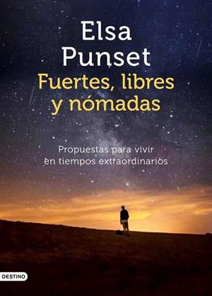 FUERTES, LIBRES Y NÓMADAS. PROPUESTAS PARA VIVIR EN TIEMPOS EXTRAORDINARIOS | 9788423358021 | PUNSET, ELSA