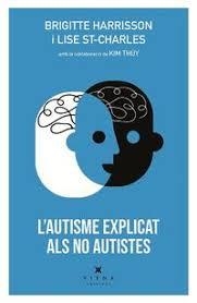 L'AUTISME EXPLICAT ALS NO AUTISTES. ELS TRANSTORNS DE L´ESPECTRE AUTISTA TEA EN 55 PREGUNTES I RESPOSTES | 9788417998387 | HARRISSON, BRIGITTE/ST-CHARLES, LISE