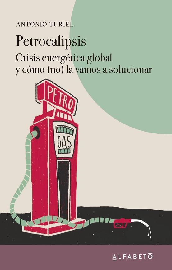 PETROCALIPSIS. CRISIS ENERGÉTICA GLOBAL Y CÓMO (NO) LA VAMOS A SOLUCIONAR | 9788417951108 | TURIEL, ANTONIO