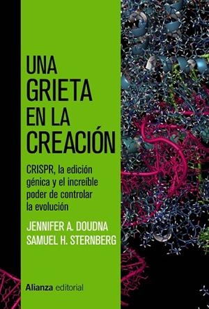 UNA GRIETA EN LA CREACIÓN. CRISPR, LA EDICIÓN GÉNICA Y EL INCREÍBLE PODER DE CONTROLAR LA EVOLUCIÓN | 9788491818878 | DOUDNA, JENNIFER A./STERNBERG, SAMUEL H.