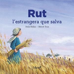 RUT. L'ESTRANGERA QUE SALVA | 9788491362876 | BALLAZ ZABALDA, JESÚS / MERCE,TOUS