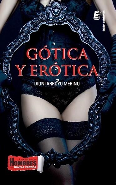 GÓTICA Y ERÓTICA | 9788416085385 | ARROYO MERINO, DIONI