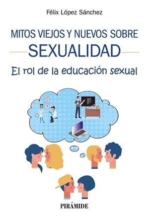 MITOS VIEJOS Y NUEVOS SOBRE SEXUALIDAD. EL ROL DE LA EDUCACION SEXUAL | 9788436843163 | LÓPEZ SÁNCHEZ, FÉLIX