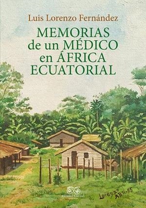 MEMORIAS DE UN MEDICO EN AFRICA ECUATORIAL | 9788412100372 | LORENZO FERNANDO LUIS