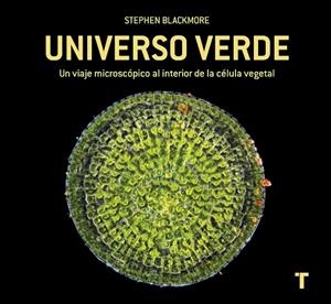 UNIVERSO VERDE. UN VIAJE MICROSCOPICO AL INTERIOR DE LA CELULA VEGETAL | 9788416142514 | BLACKMORE, STEPHEN
