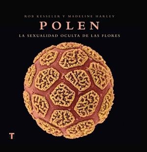 POLEN. LA SEXUALIDAD OCULTA DE LAS FLORES | 9788475069883 | KESSELER, ROB/HARLEY, MADELINE