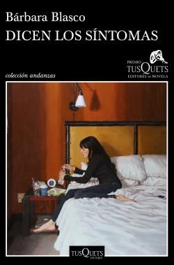 DICEN LOS SÍNTOMAS (XVI PREMIO TUSQUETS EDITORES DE NOVELA 2020) | 9788490668702 | BLASCO, BÁRBARA