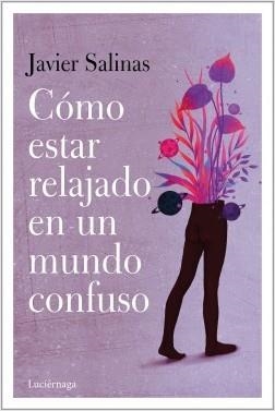CÓMO ESTAR RELAJADO EN UN MUNDO CONFUSO | 9788418015151 | SALINAS GABIÑA, JAVIER