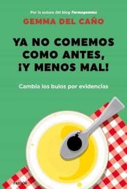 YA NO COMEMOS COMO ANTES, ¡Y MENOS MAL! CAMBIA LOS BULOS POR EVIDENCIAS | 9788449337208 | CAÑO, GEMMA DEL