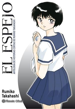 EL ESPEJO (KAGAMI GA KITA) ANTOLOGÍA DE HISTORIAS CORTAS DE RUMIKO TAKAHASHI | 9788413410845 | TAKAHASHI, RUMIKO