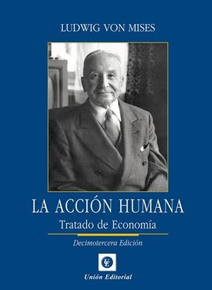 LA ACCIÓN HUMANA 13ª EDICIÓN | 9788472098053 | VON MISES, LUDWIG