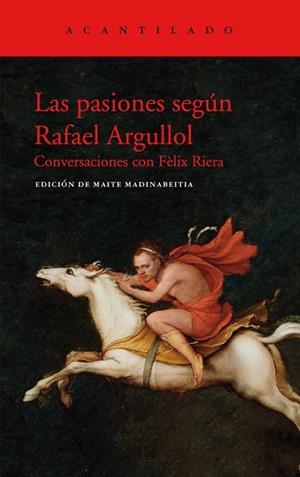 LAS PASIONES SEGÚN RAFAEL ARGULLOL. CONVERSACIONES CON FÈLIX RIERA | 9788417902438 | ARGULLOL MUGADAS, RAFAEL