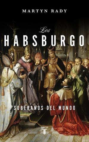 LOS HABSBURGO. SOBERANOS DEL MUNDO | 9788430623334 | RADY, MARTYN