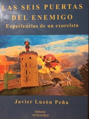 LAS SEIS PUERTAS DEL ENEMIGO. EXPERIENCIAS DE UN EXORCISTA | 9788469756003 | LUZÓN PEÑA, JAVIER