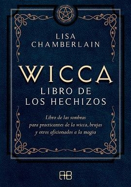 WICCA, LIBRO DE LOS HECHIZOS. LIBRO DE LAS SOMBRAS PARA PRACTICANTES DE LA WICCA, BRUJAS Y OTROS AFICIONADOS  | 9788417851118 | CHAMBERLAIN, LISA