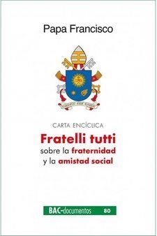 FRATELLI TUTTI. CARTA ENCICLICA SOBRE LA FRATERNIDAD Y LA AMISTAD SOCIAL | 9788422021599 | PAPA FRANCISCO