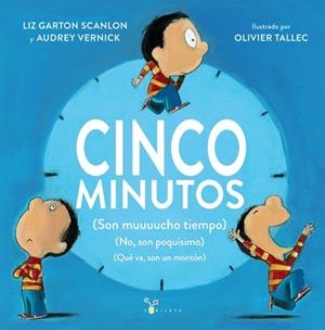 CINCO MINUTOS. (SON MUUUUCHO TIEMPO) (NO, SON POQUÍSIMO) (QUÉ VA, SON UN MONTÓN) | 9788469629383 | GARTON SCANLON, LIZ/VERNICK, AUDREY