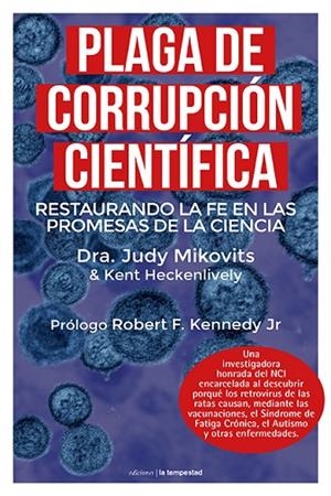 PLAGA DE CORRUPCIÓN CIENTÍFICA. RESTAURANDO LA FE EN LAS PROMESAS DE LA CIENCIA | 9788479481827 | MIKOVITS, DRA. JUDY/HECKENLIVELY, KENT