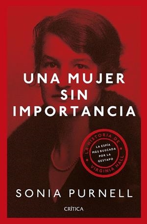 UNA MUJER SIN IMPORTANCIA. LA HISTORIA DE VIRGINIA HALL, LA ESPIA MAS BUSCADA POR LA GESTAPO | 9788491992479 | PURNELL, SONIA