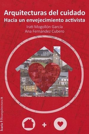 ARQUITECTURAS DEL CUIDAD. HACIA UN ENVEJECIMIENTO ACTIVISTA | 9788498889284 | MOGOLLÓN GARCIA, IRATI/FERNANDEZ CUBERO, ANA