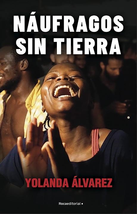 NÁUFRAGOS SIN TIERRA. A BORDO DE LA MISION MAS DURA DEL OPEN ARMS | 9788418249327 | ÁLVAREZ, YOLANDA